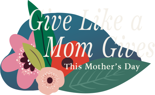 Give like a Mom Give This Mothers Day