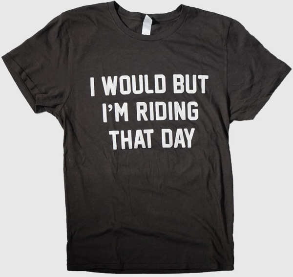 Ostroy I Would But I'm Riding That Day Tee