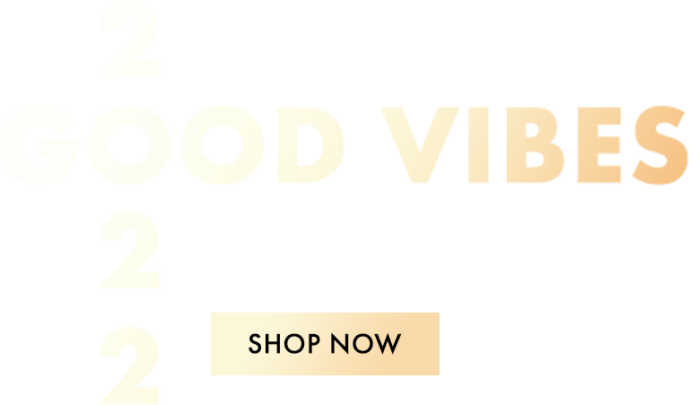 2022 | Good Vibes For the New Year | Shop Now