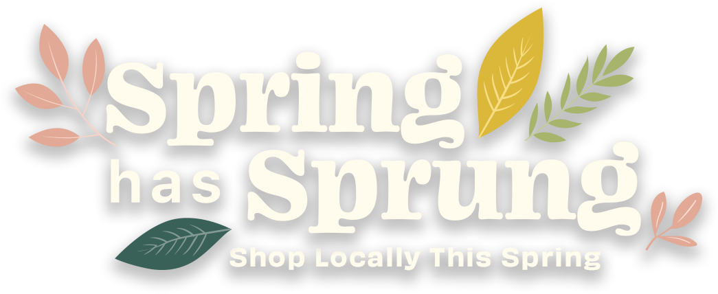 Spring Has Sprung | Shop Locally This Spring