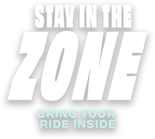 Stay In The Zone | Bring Your Ride Inside