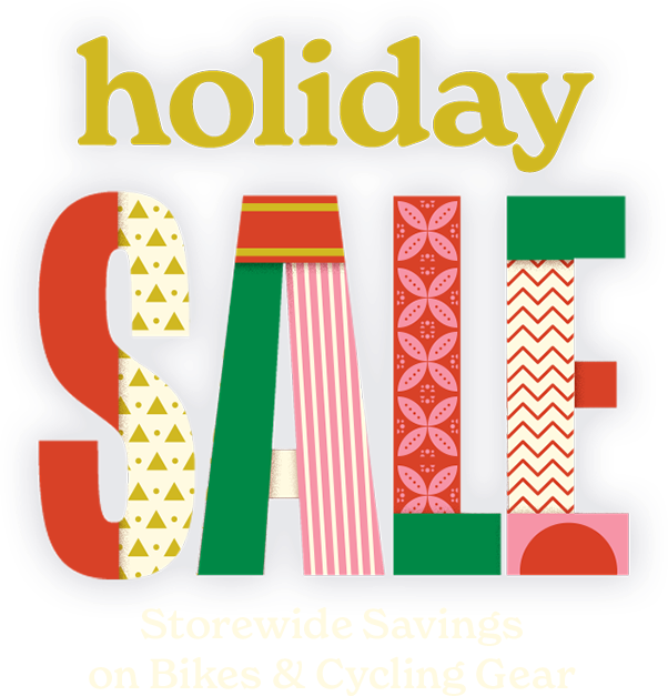 Holiday Sale | Storewide Savings on Bikes & Gear