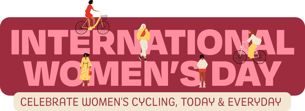 International Women's Day | Celebrate Women’s Cycling, Today & Everyday 