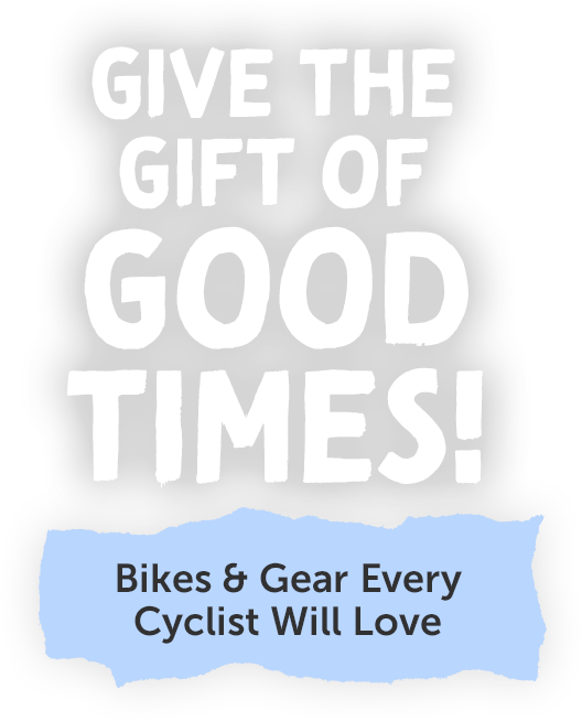 Give the Gift of Good Times! | Bikes & Gear Every Cyclist Will Love