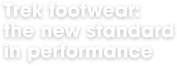 Trek footwear: the new standard in performance