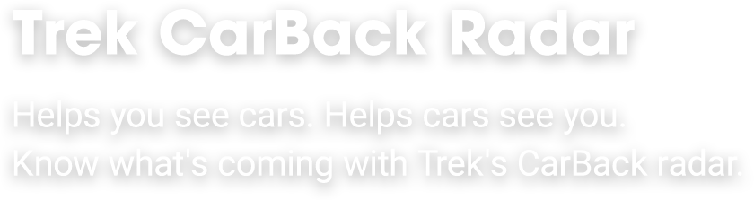 Trek CarBack Radar | Helps you see cars. Helps cars see you. Know what's coming with Trek's CarBack radar.