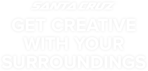 Santa Cruz | Get Creative With Your Surroundings