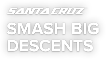 Santa Cruz | Smash Big Descents