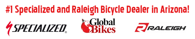 Global Bikes is the #1 Specialized and Raleigh Bicycle Dealer in Arizona!