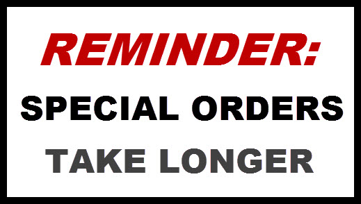 Reminder: Special Orders Take Longer