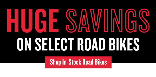 Huge Savings On Select Road Bikes