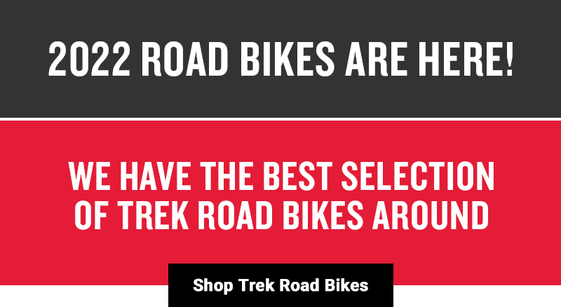2022 Road Bikes Are Here! | We Have the Best Selection
Of Trek Road Bikes Around