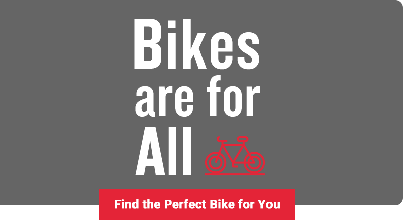 Bikes Are For All - Find the Perfect Bike for You