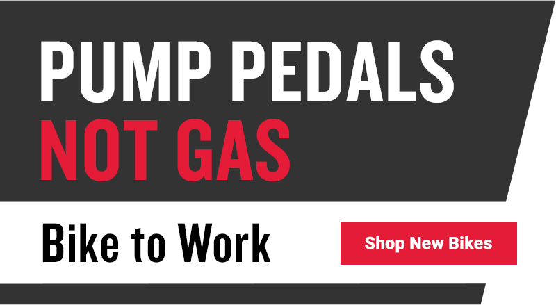 Pump pedals
not gas | Bike to Work. Shop New Bikes