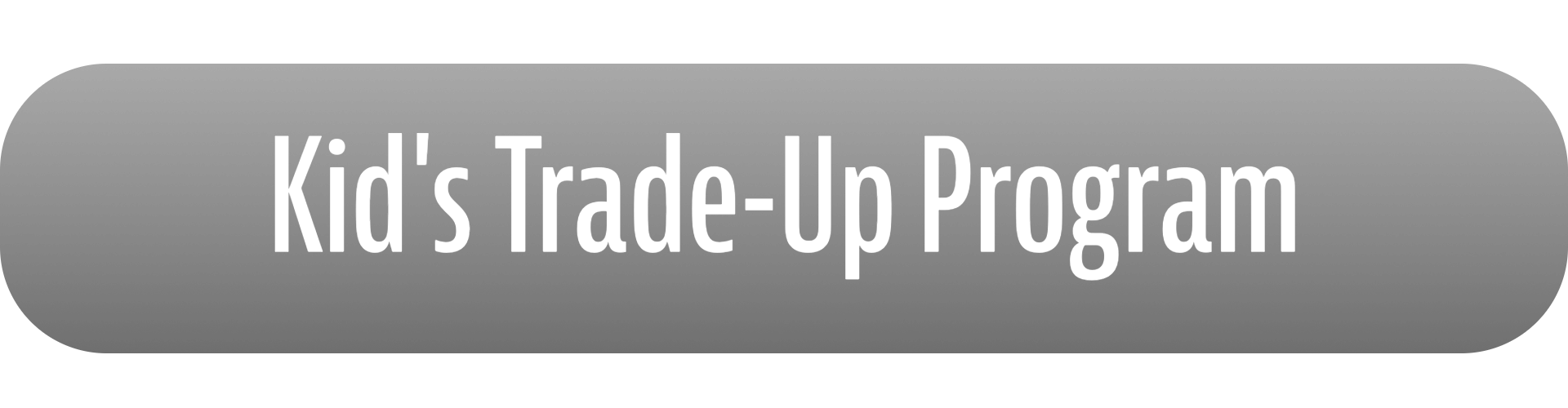 Kids trade up program!