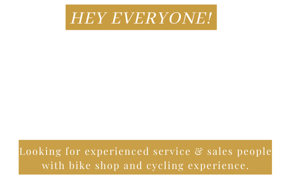 Hey everyone! We're hiring! looking for experienced sales people with bike shop and cycling experience. Click here to find out more!