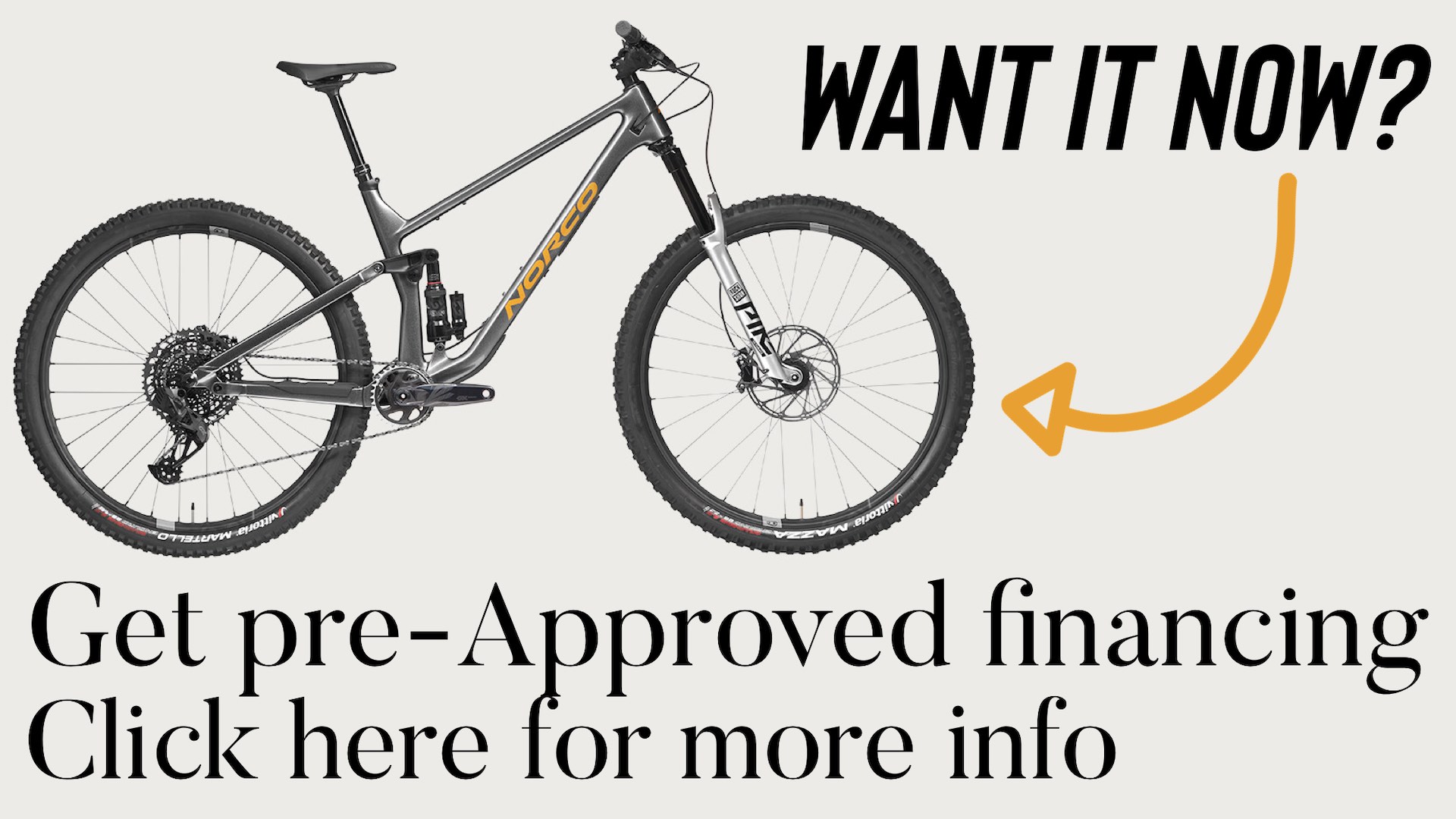 Want a bike now? Get pre-approved financing. Click here for more info.