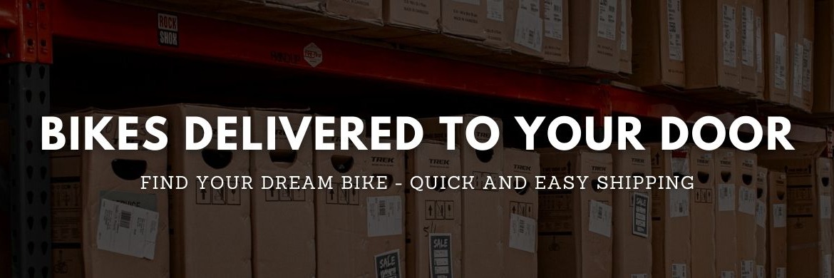 Bikes Delivered to Your Door - Find Your Dream Bike - Quick and Easy Shipping