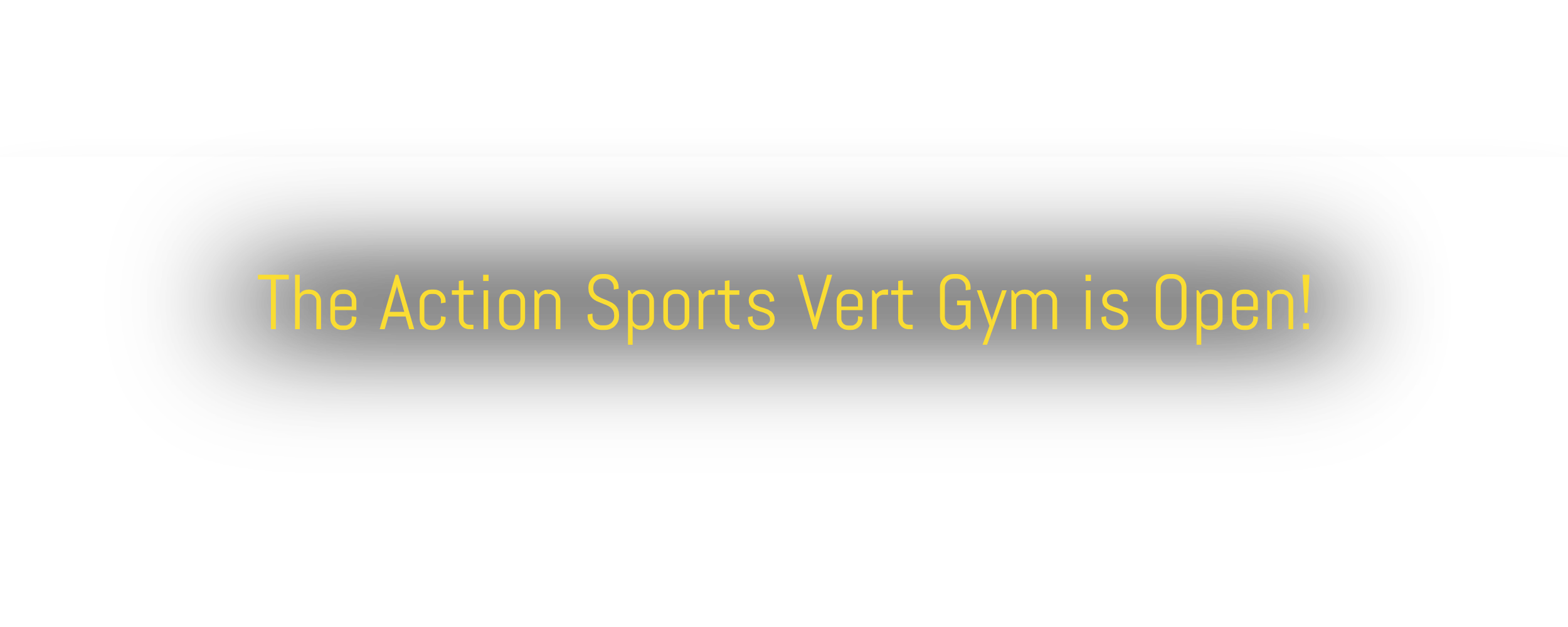 The Action Sports Vert Gym is Open!