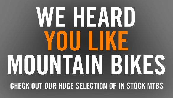 We heard you like mountain bikes. Check out our huge selection.