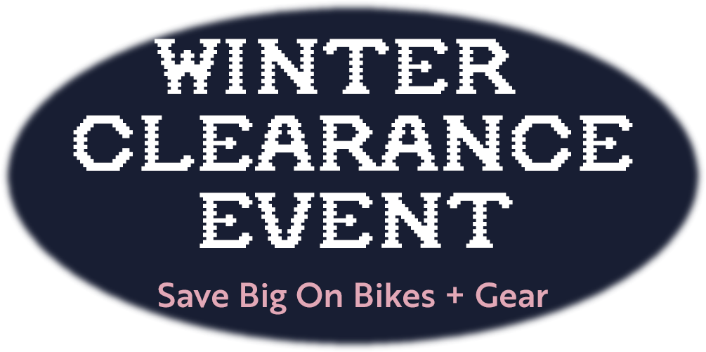Winter Clearance Event | Save Big on Bikes + Gear