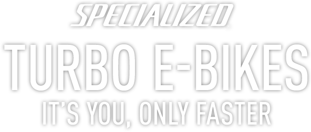 Specialized Turbo E-Bikes It's You, Only Faster