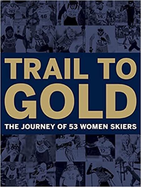  US Olympic Women Cross-Country Skiers Trail to Gold: The Journey of 53 Women Skiers