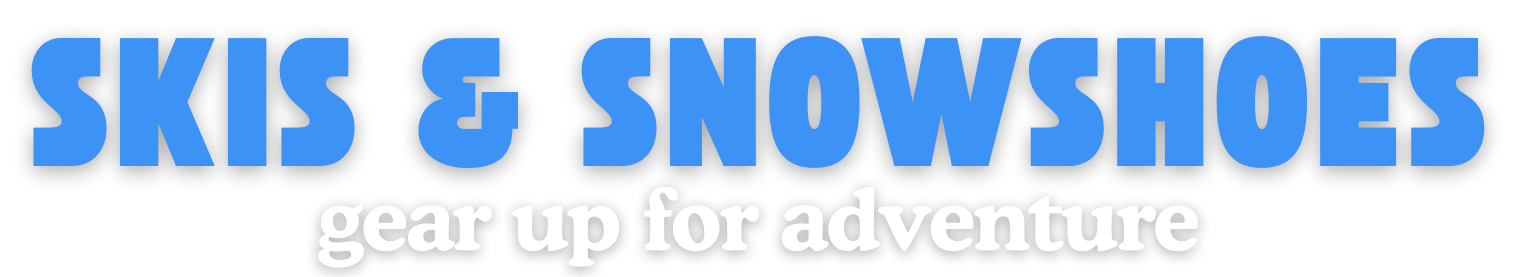 Skis and Snowshoes - Gear Up for Adventure