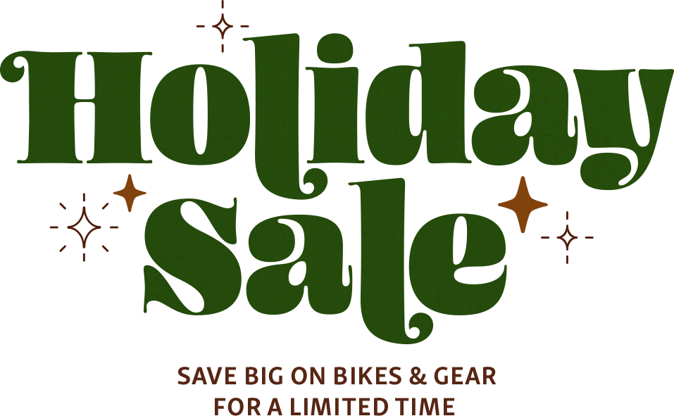 Holiday Sale | Save Big on Bikes & Gear