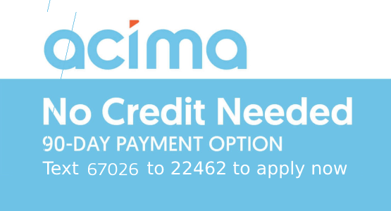 Acima Financing. No Credit Needed, 90-Day Payment Option. Text 67026 to 22462 to apply now