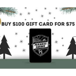 Paradise Garage Gift Card Holiday Promo -$100 Card for $75 (discounted in cart)