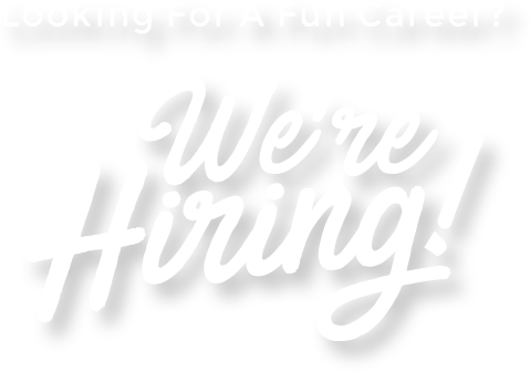 Looking For A Fun Career? We're Hiring