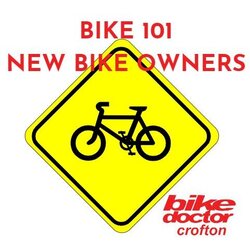 CROFTON BIKE DOCTOR CLINIC BIKE 101 New Bike Owners