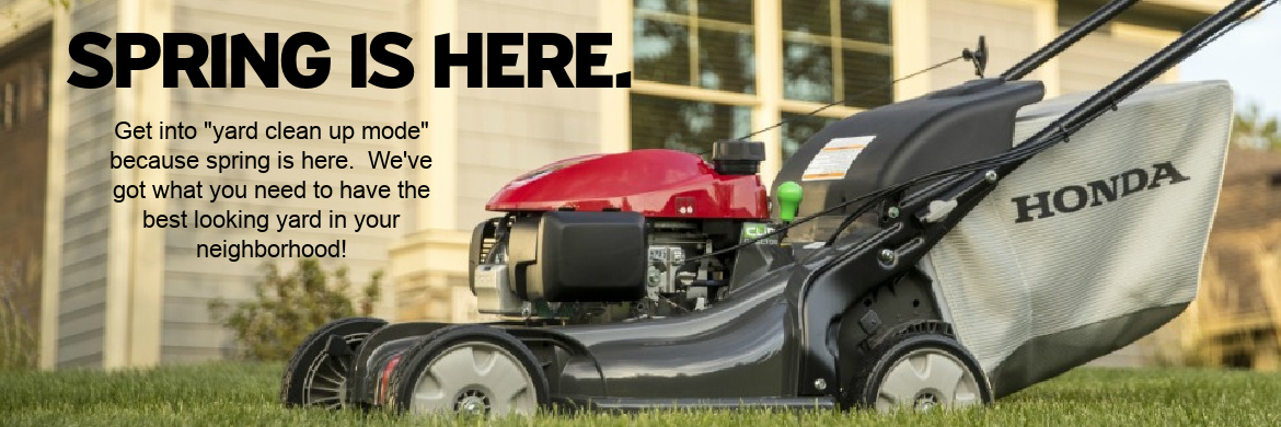 Spring is here. We have all the power equipment you need to clean your yard.